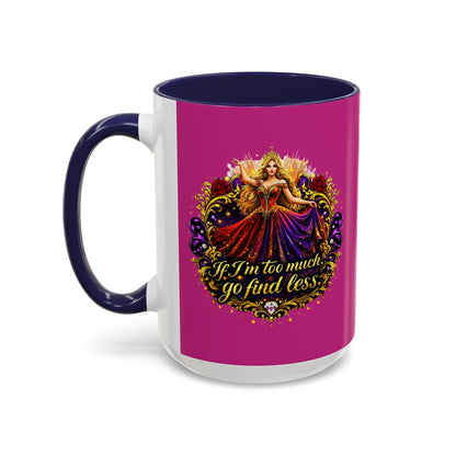 If I'm Too Much Go Find Less Mug — Bold Feminine Coffee Cup Blonde