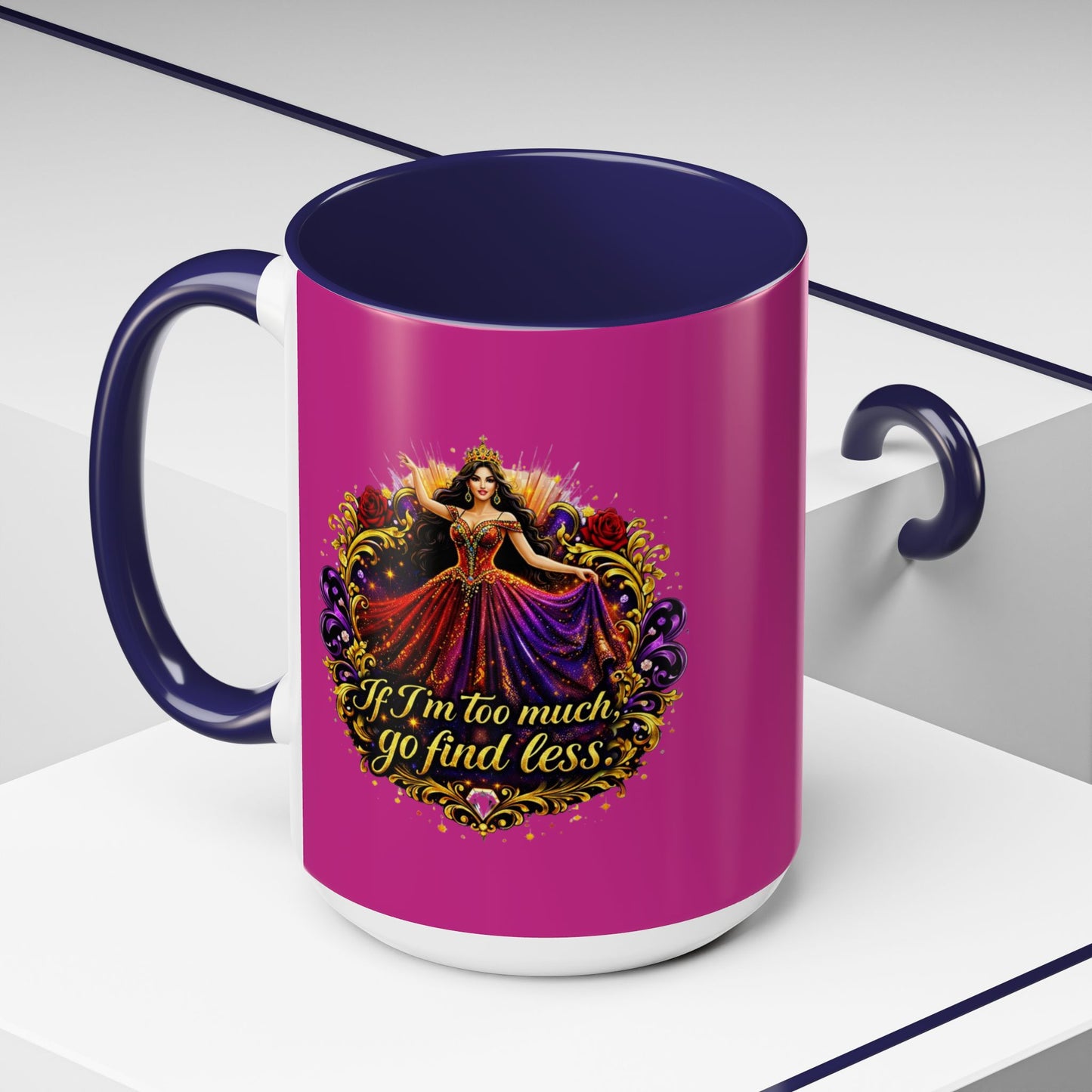 Coffee Mug — 'If I'm Too Much, Go Find Less' Brunette