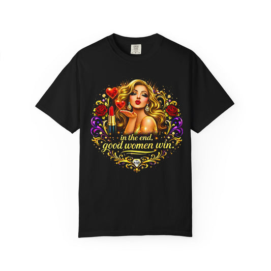 In the End,Good Women Win Glam Statement T-Shirt Blonde