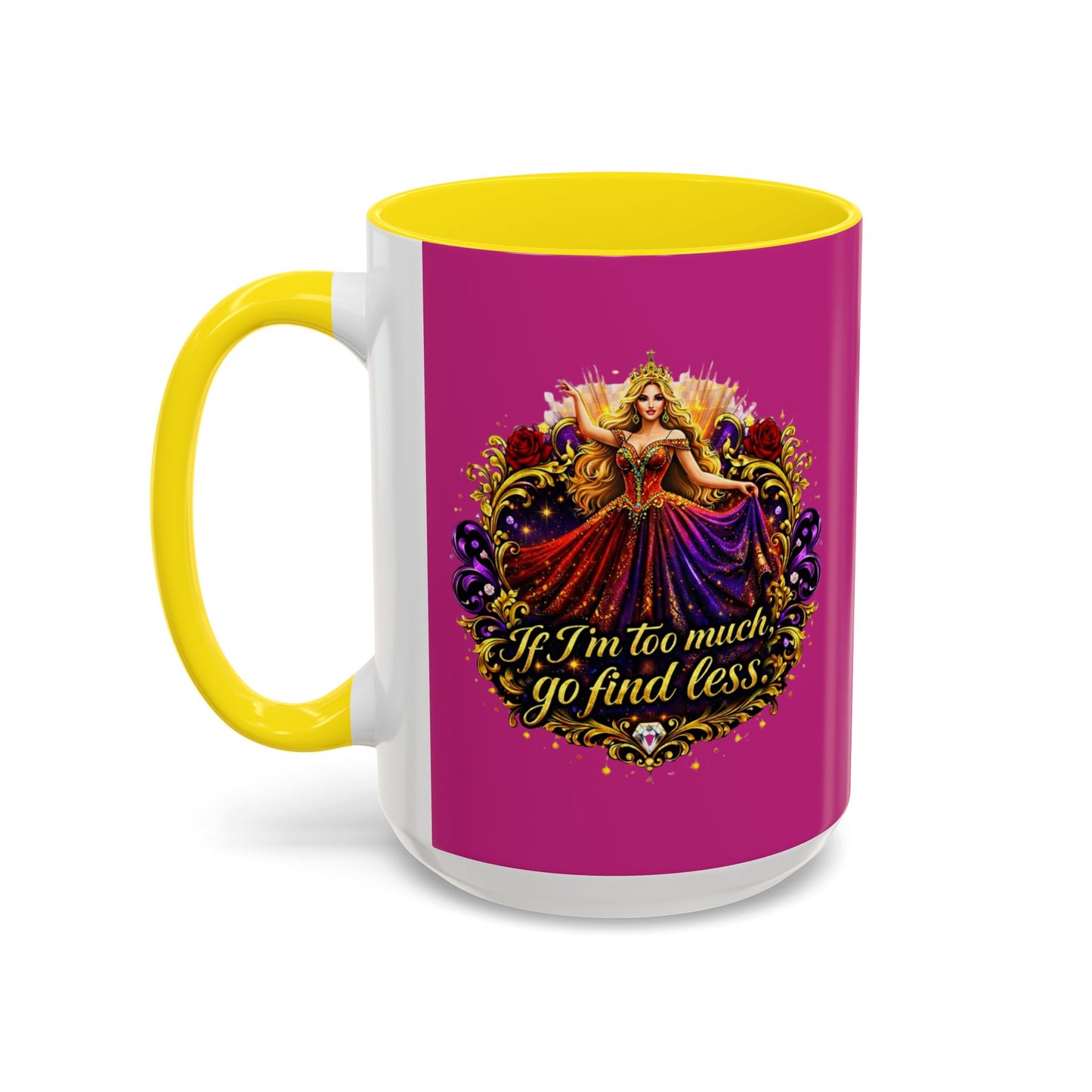 If I'm Too Much Go Find Less Mug — Bold Feminine Coffee Cup Blonde