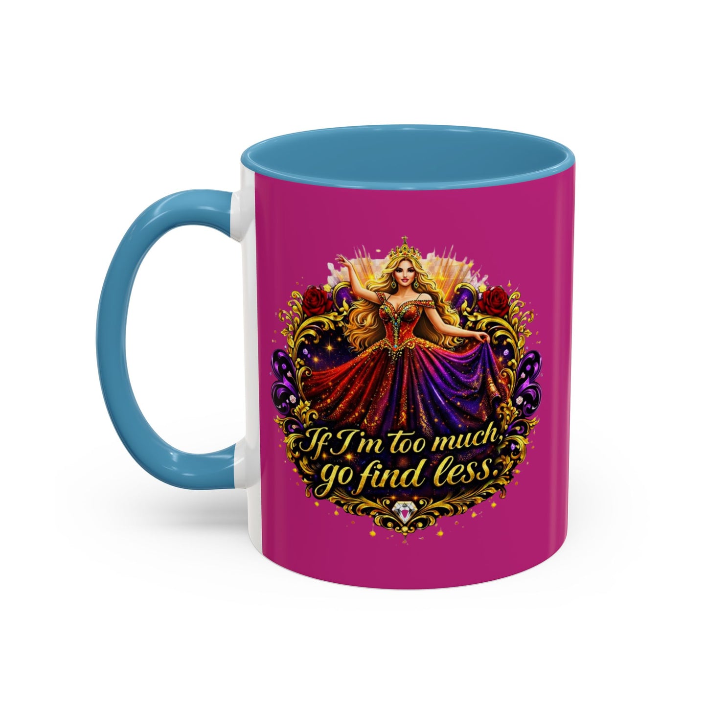 If I'm Too Much Go Find Less Mug — Bold Feminine Coffee Cup Blonde