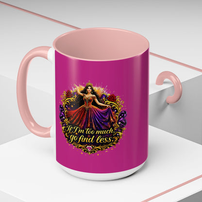 Coffee Mug — 'If I'm Too Much, Go Find Less' Brunette