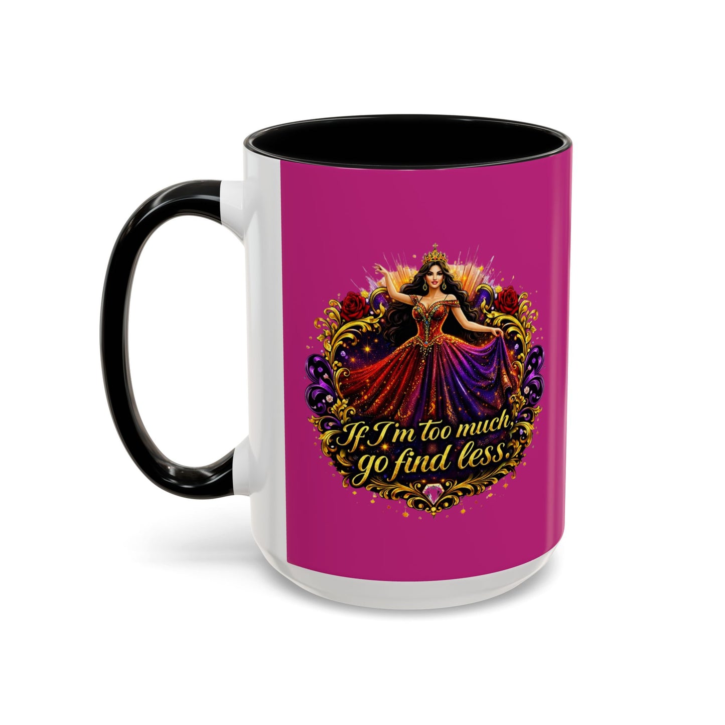 Coffee Mug — 'If I'm Too Much, Go Find Less' Brunette