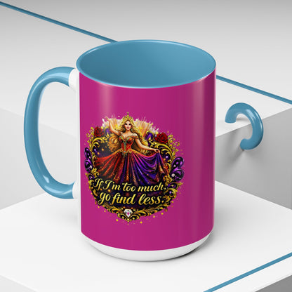 If I'm Too Much Go Find Less Mug — Bold Feminine Coffee Cup Blonde