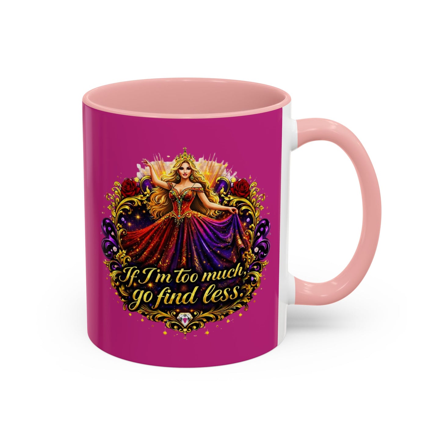 If I'm Too Much Go Find Less Mug — Bold Feminine Coffee Cup Blonde