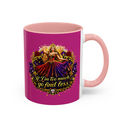 If I'm Too Much Go Find Less Mug — Bold Feminine Coffee Cup Blonde