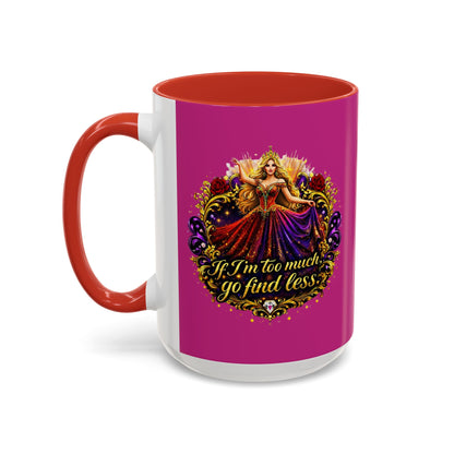 If I'm Too Much Go Find Less Mug — Bold Feminine Coffee Cup Blonde