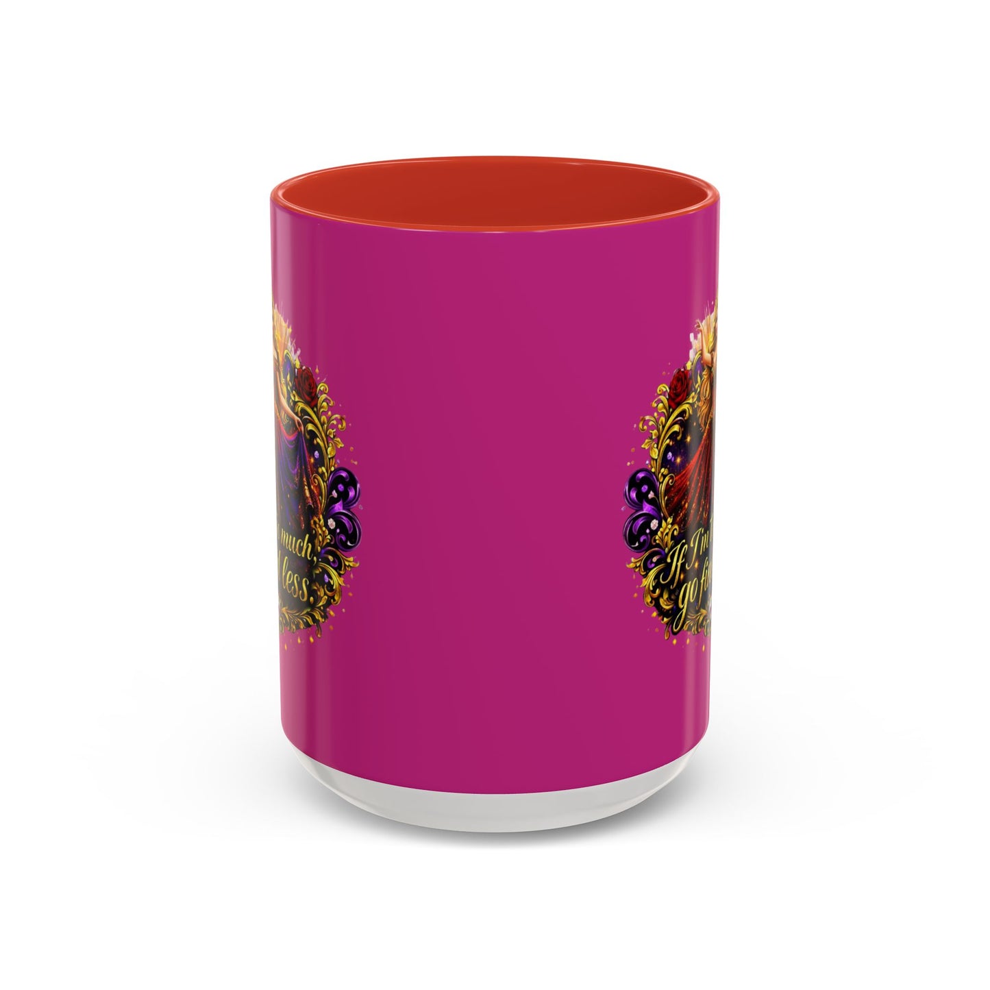 If I'm Too Much Go Find Less Mug — Bold Feminine Coffee Cup Blonde