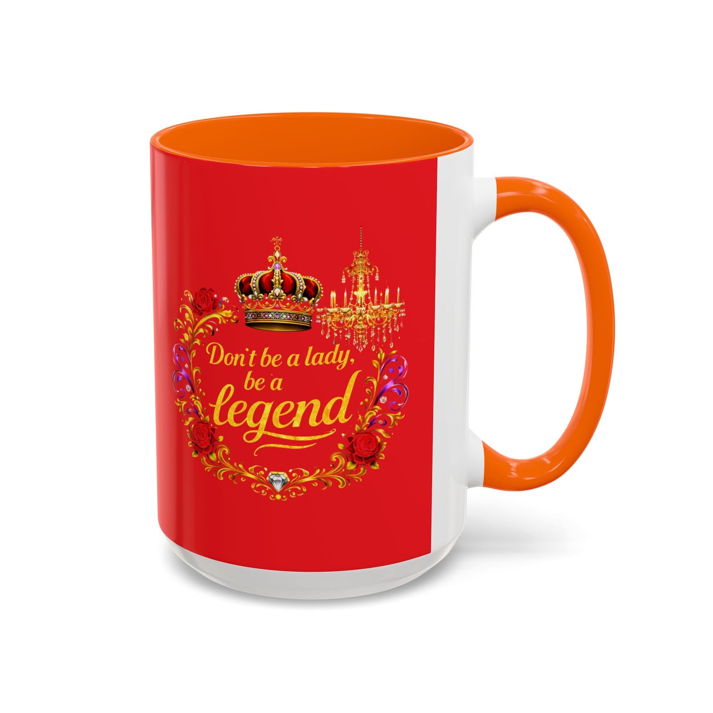 Don't Be a Lady Be a Legend Coffee Mug