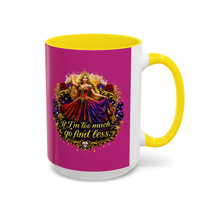 If I'm Too Much Go Find Less Mug — Bold Feminine Coffee Cup Blonde