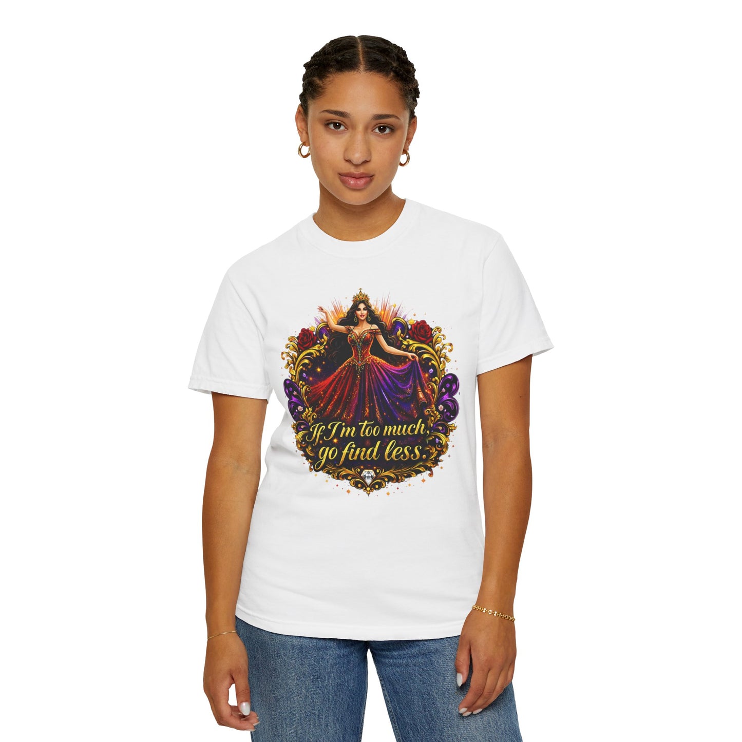 If I’m Too Much Go Find Less — Regal Woman Graphic T-Shirt