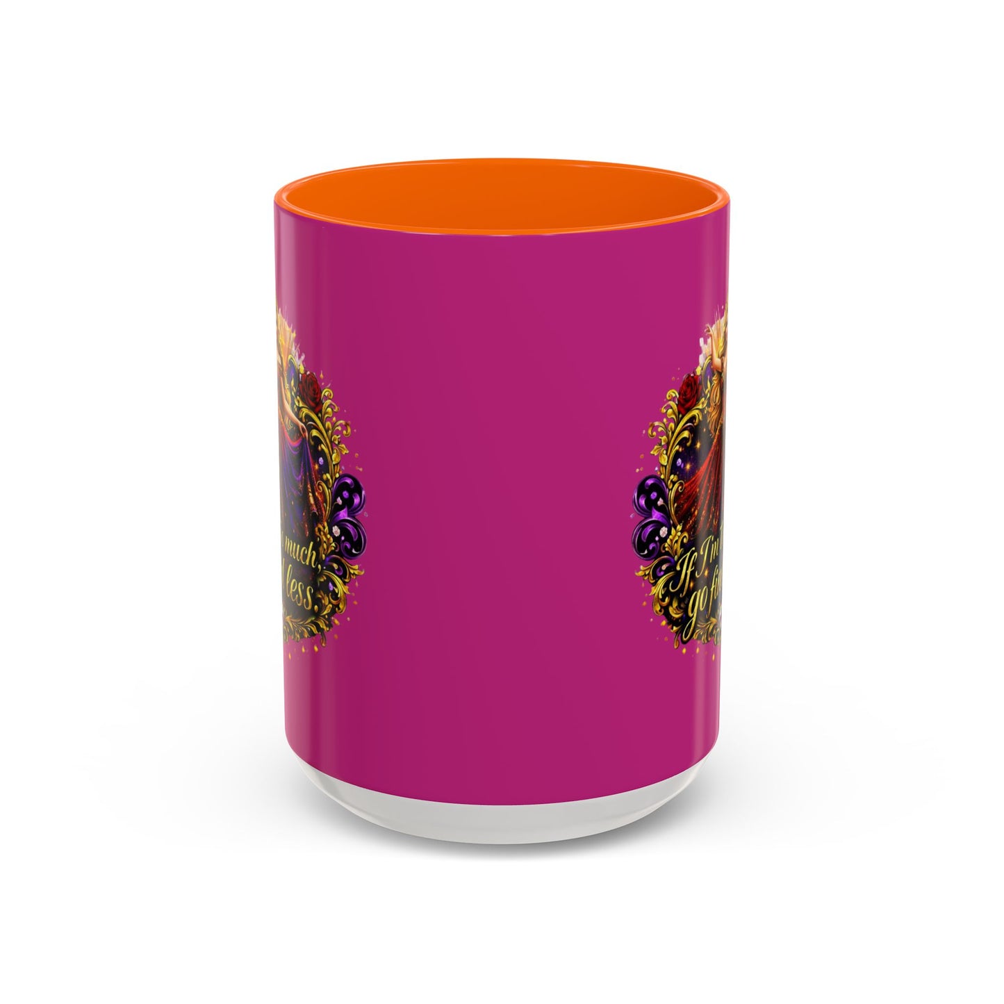 If I'm Too Much Go Find Less Mug — Bold Feminine Coffee Cup Blonde