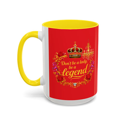 Don't Be a Lady Be a Legend Coffee Mug