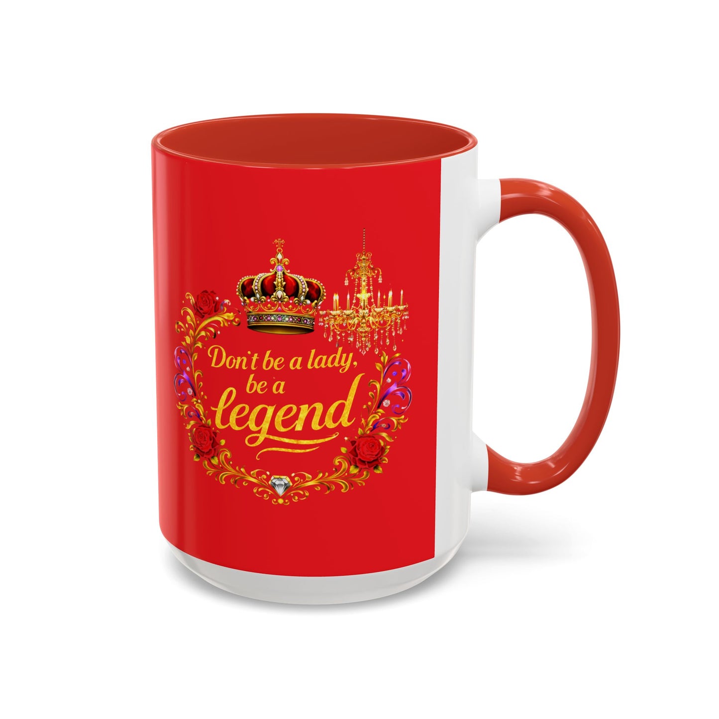 Don't Be a Lady Be a Legend Coffee Mug