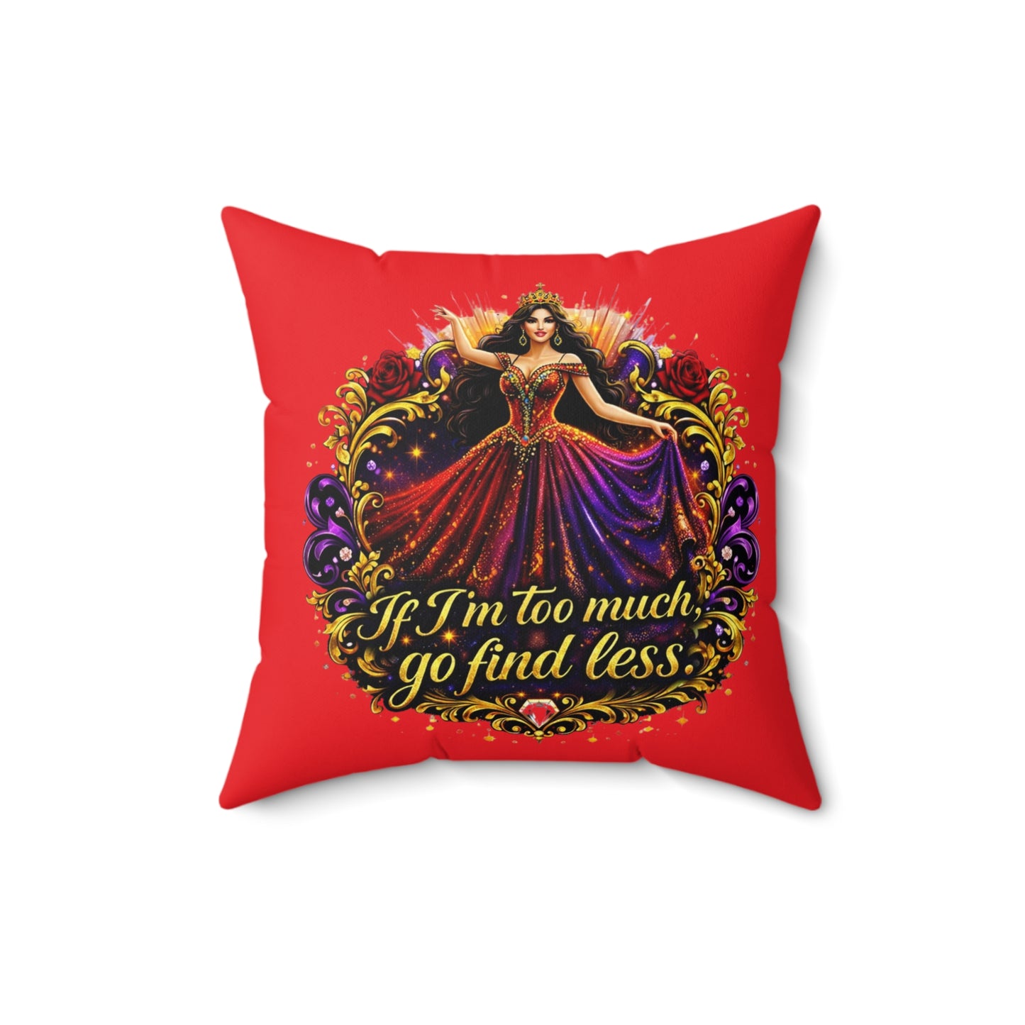 Decorative Pillow — "If I'm Too Much, Go Find Less" Regal Woman Accent Cushion Brunette