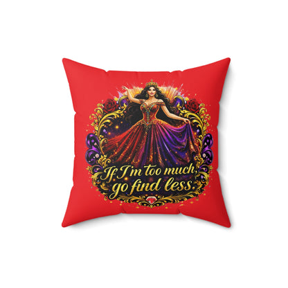 Decorative Pillow — "If I'm Too Much, Go Find Less" Regal Woman Accent Cushion Brunette