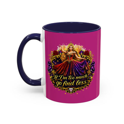 If I'm Too Much Go Find Less Mug — Bold Feminine Coffee Cup Blonde