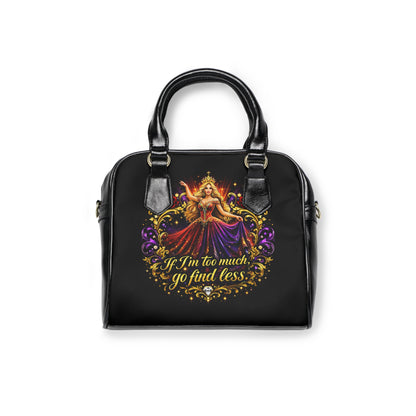 Goddess Shoulder Handbag – "If I'm Too Much Go Find Less" Statement Purse