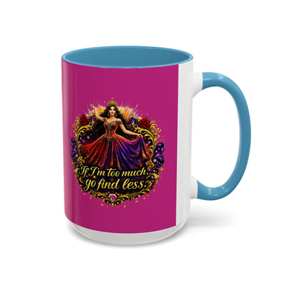 Coffee Mug — 'If I'm Too Much, Go Find Less' Brunette