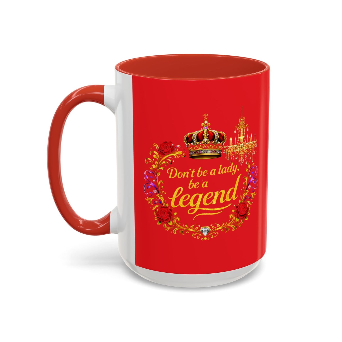 Don't Be a Lady Be a Legend Coffee Mug