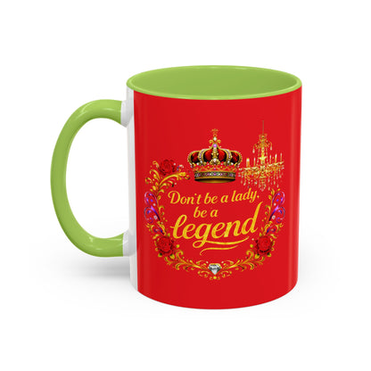 Don't Be a Lady Be a Legend Coffee Mug