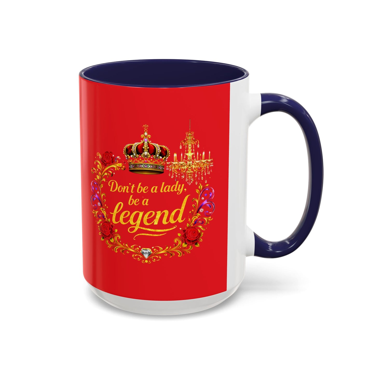 Don't Be a Lady Be a Legend Coffee Mug