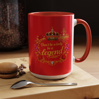 Don't Be a Lady Be a Legend Coffee Mug