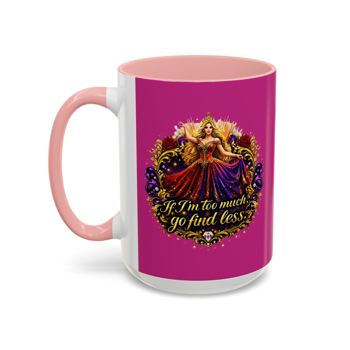 If I'm Too Much Go Find Less Mug — Bold Feminine Coffee Cup Blonde