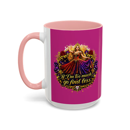 If I'm Too Much Go Find Less Mug — Bold Feminine Coffee Cup Blonde