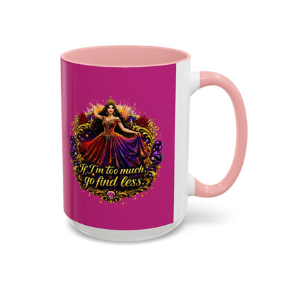 Coffee Mug — 'If I'm Too Much, Go Find Less' Brunette
