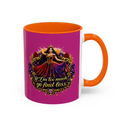 Coffee Mug — 'If I'm Too Much, Go Find Less' Brunette