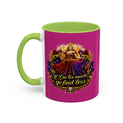 If I'm Too Much Go Find Less Mug — Bold Feminine Coffee Cup Blonde