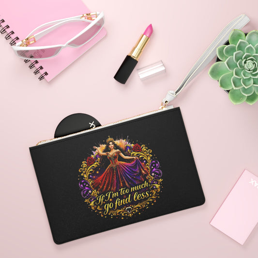 Regal Statement Clutch — “If I'm Too Much, Go Find Less” Wristlet Purse Brunette