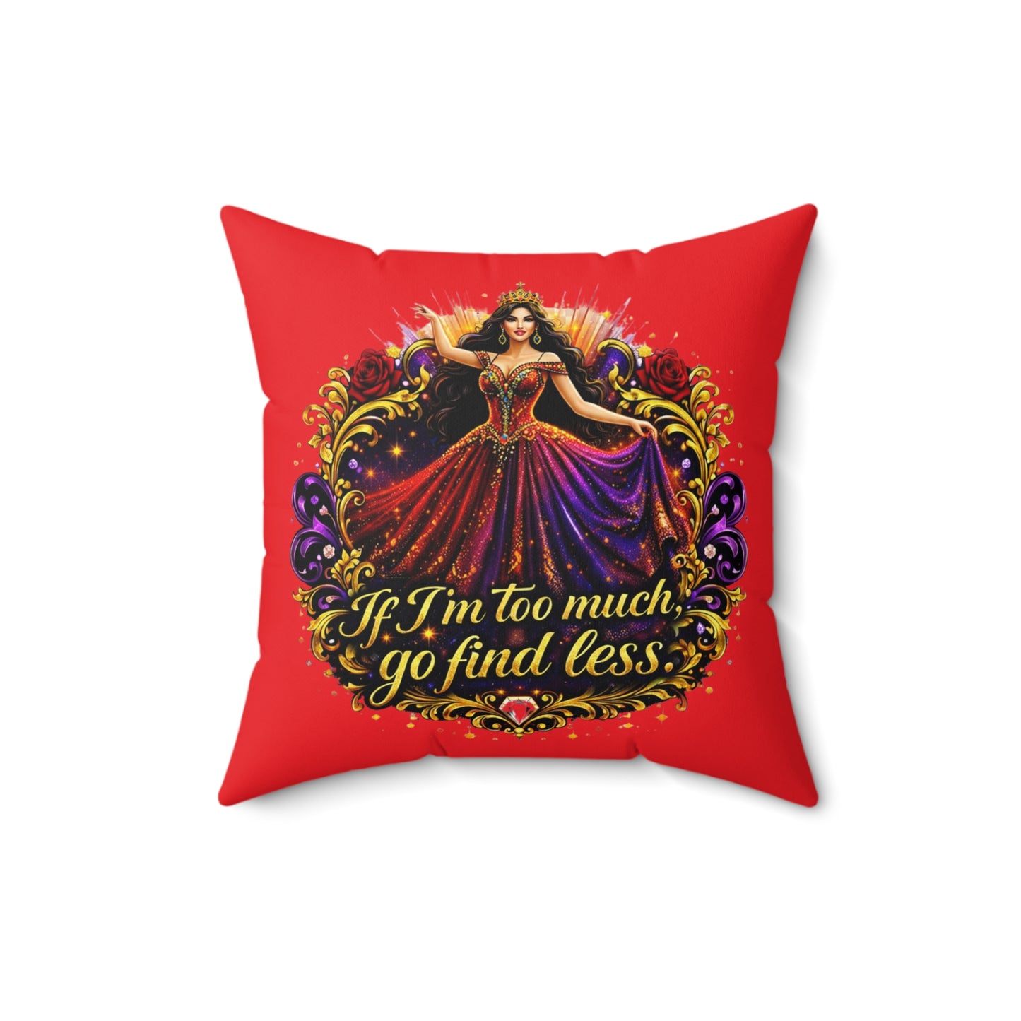 Decorative Pillow — "If I'm Too Much, Go Find Less" Regal Woman Accent Cushion Brunette