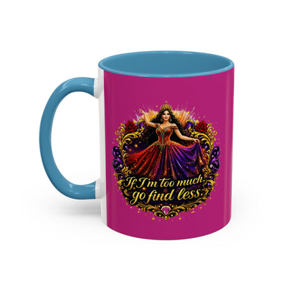 Coffee Mug — 'If I'm Too Much, Go Find Less' Brunette