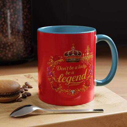 Don't Be a Lady Be a Legend Coffee Mug