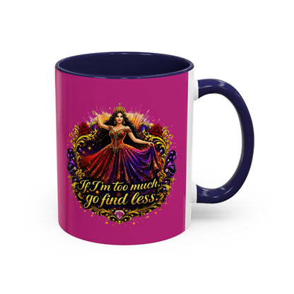 Coffee Mug — 'If I'm Too Much, Go Find Less' Brunette