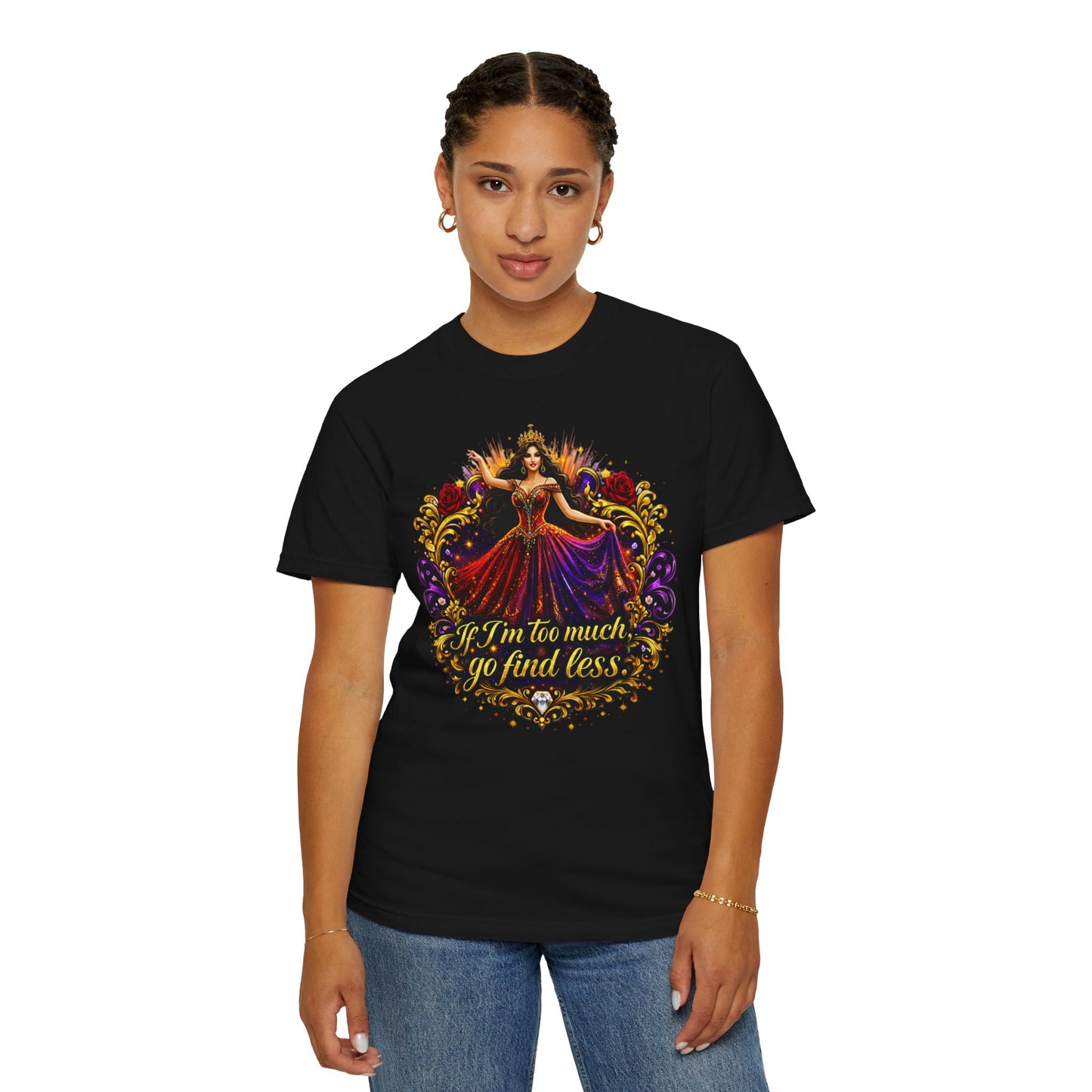 If I’m Too Much Go Find Less — Regal Woman Graphic T-Shirt