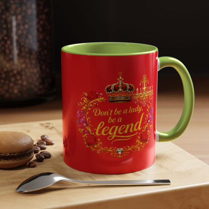 Don't Be a Lady Be a Legend Coffee Mug