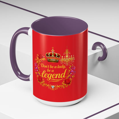 Don't Be a Lady Be a Legend Coffee Mug