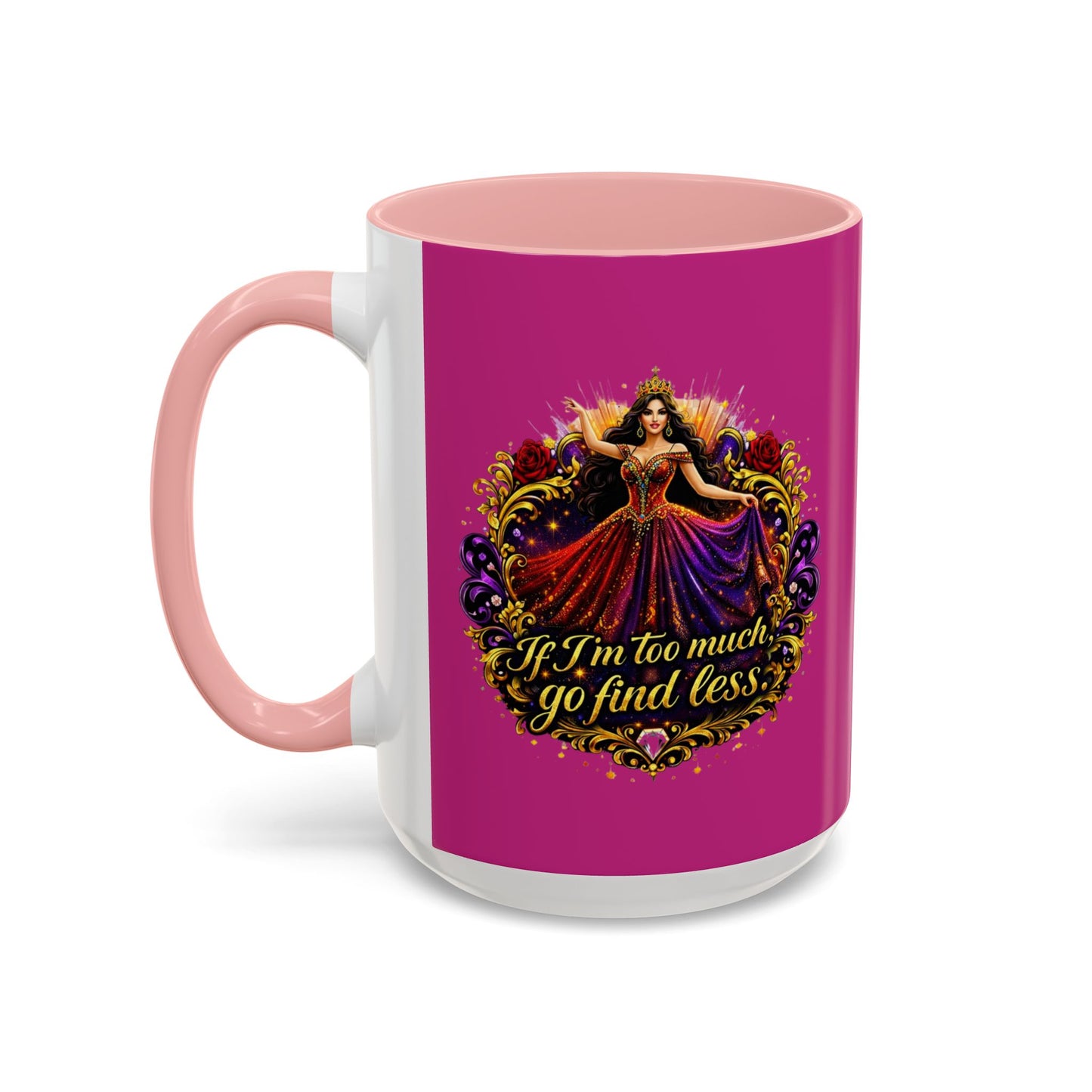 Coffee Mug — 'If I'm Too Much, Go Find Less' Brunette