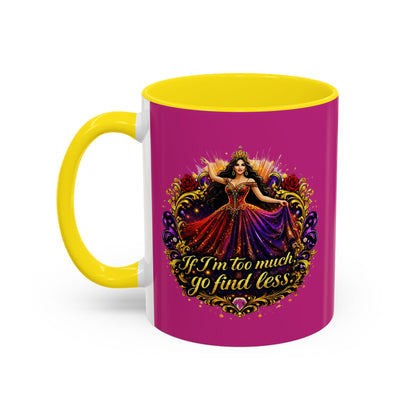 Coffee Mug — 'If I'm Too Much, Go Find Less' Brunette