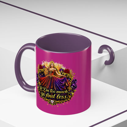 If I'm Too Much Go Find Less Mug — Bold Feminine Coffee Cup Blonde