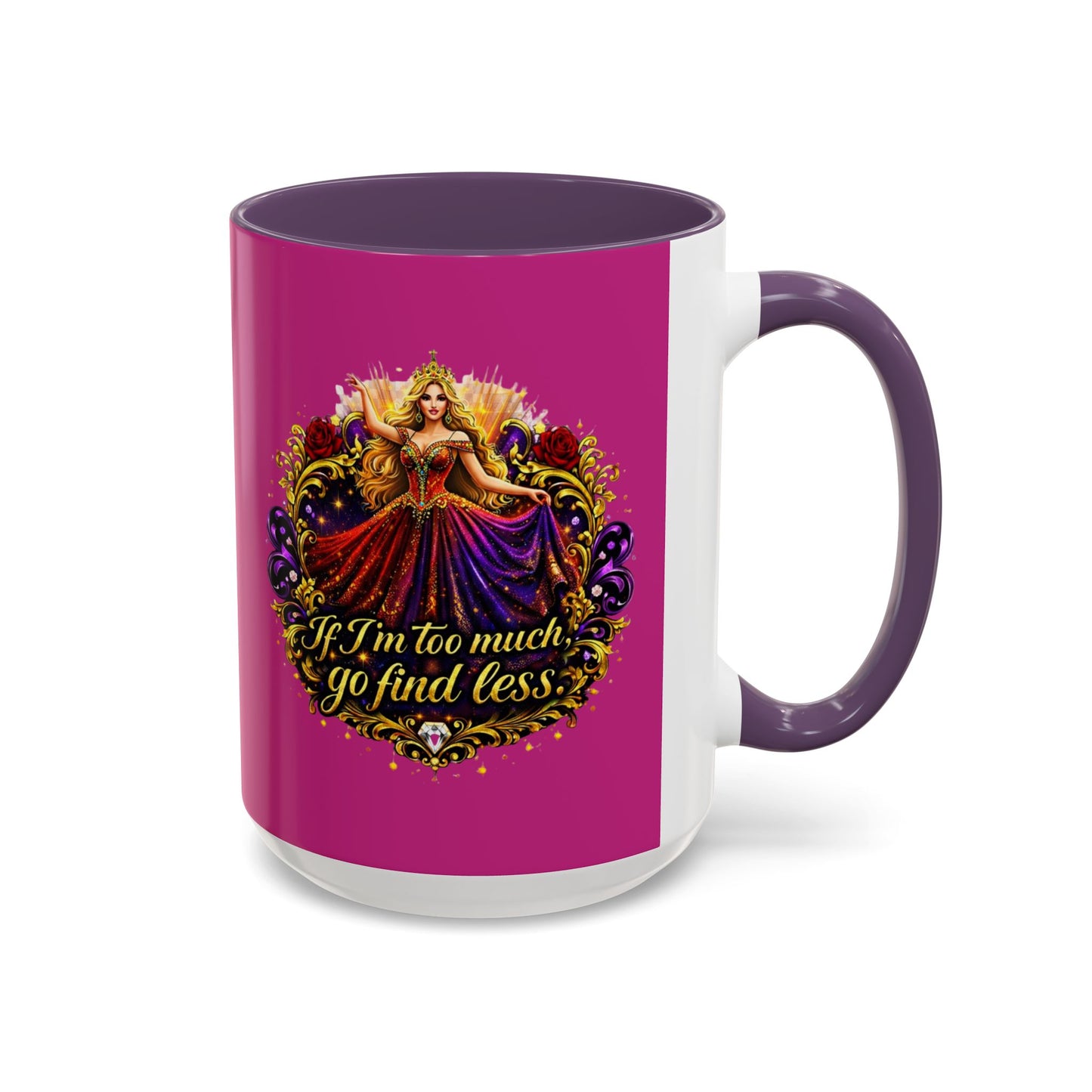 If I'm Too Much Go Find Less Mug — Bold Feminine Coffee Cup Blonde