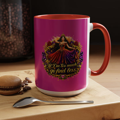 Coffee Mug — 'If I'm Too Much, Go Find Less' Brunette