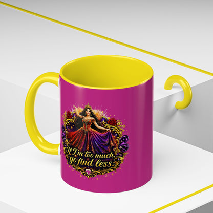 Coffee Mug — 'If I'm Too Much, Go Find Less' Brunette