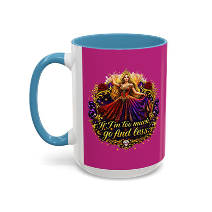 If I'm Too Much Go Find Less Mug — Bold Feminine Coffee Cup Blonde