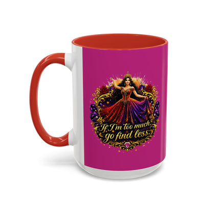 Coffee Mug — 'If I'm Too Much, Go Find Less' Brunette