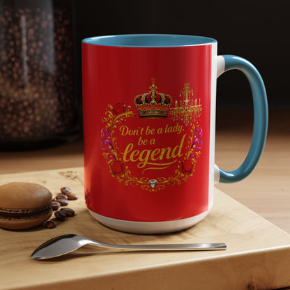 Don't Be a Lady Be a Legend Coffee Mug