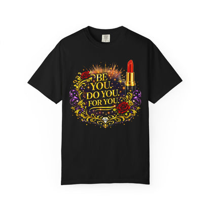 Be You: Do You For You T-Shirt — Feminine Lipstick Floral Graphic Tee